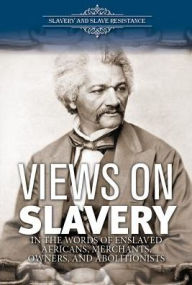 Title: Views on Slavery: Enslaved Africans, Merchants, Owners, and Abolitionists, Author: Suzanne Cloud Tapper