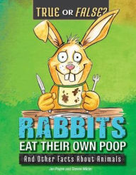 Title: Rabbits Eat Their Own Poop: And Other Facts about Animals, Author: Steven Wilder