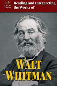 Title: Reading and Interpreting the Works of Walt Whitman, Author: Alex Beene