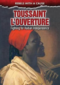 Title: Toussaint L'Ouverture: Fighting for Haitian Independence, Author: Richard Worth