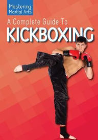 Title: A Complete Guide to Kickboxing, Author: Stefano Di Marino