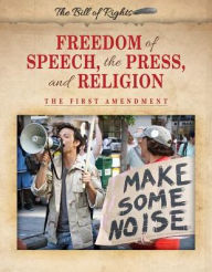 Title: Freedom of Speech, the Press, and Religion: The First Amendment, Author: John Rokutani