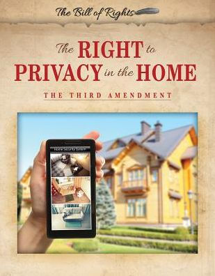 The Right to Privacy in the Home: The Third Amendment