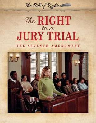 The Right to a Jury Trial: The Seventh Amendment