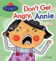 Title: Don't Get Angry, Annie: Stay Calm, Author: Lisa Regan