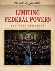 Title: Limiting Federal Powers: The Tenth Amendment, Author: Die Donauschrammeln