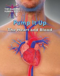 Title: Pump It Up: The Heart and Blood, Author: Joanne Randolph