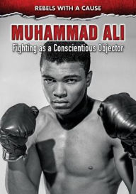 Title: Muhammad Ali: Fighting as a Conscientious Objector, Author: John Micklos Jr.