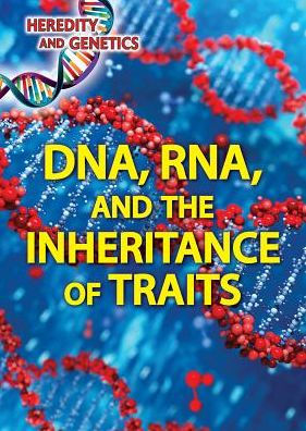 DNA, RNA, and the Inheritance of Traits