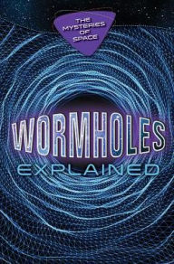 Title: Wormholes Explained, Author: Richard Gaughan