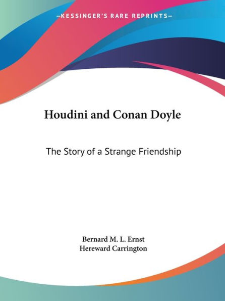 Houdini and Conan Doyle: The Story of a Strange Friendship