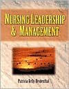 Title: Nursing Leadership and Management / Edition 1, Author: Patricia Kelly