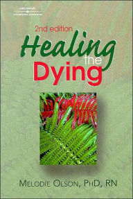 Title: Healing The Dying / Edition 2, Author: Melody Olson