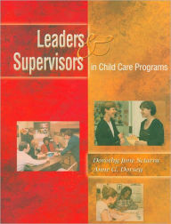 Title: Leaders and Supervisors in Child Care Programs / Edition 1, Author: Dorothy June Sciarra