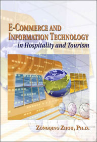 Title: E-Commerce and Information Technology in Hospitality and Tourism / Edition 1, Author: Zongqing Zhou