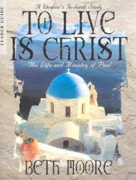 Title: To Live Is Christ Leader Guide, Author: Beth Moore