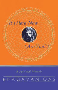 Title: It's Here Now (Are You?): A Spiritual Memoir, Author: Bhagavan Das
