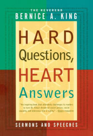 Title: Hard Questions, Heart Answers: Sermons, and Speeches, Author: Bernice A. King