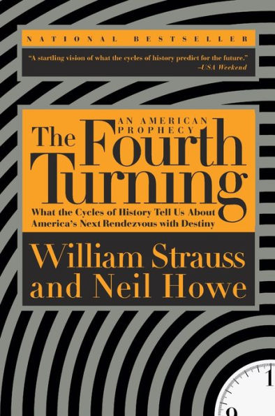 the Fourth Turning: What Cycles of History Tell Us About America's Next Rendezvous with Destiny