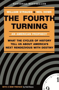 Title: The Fourth Turning: What the Cycles of History Tell Us About America's Next Rendezvous with Destiny, Author: William Strauss