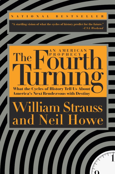 The Fourth Turning: What the Cycles of History Tell Us About America's Next Rendezvous with Destiny