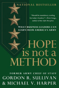 Title: Hope Is Not a Method: What Business Leaders Can Learn from America's Army, Author: Gordon R. Sullivan