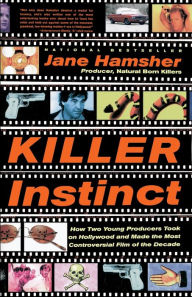 Title: Killer Instinct: How Two Young Producers Took on Hollywood and Made the Most Controversial Film of the Decade, Author: Jane Hamsher