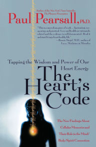 Title: The Heart's Code: Tapping the Wisdom and Power of Our Heart Energy, Author: Paul P. Pearsall