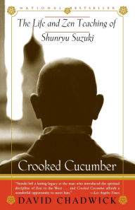 Title: Crooked Cucumber: The Life and Teaching of Shunryu Suzuki, Author: David Chadwick