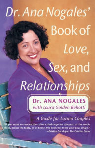 Title: Dr. Ana Nogales' Book of Love, Sex, and Relationships: A Guide for Latino Couples, Author: Ana Nogales