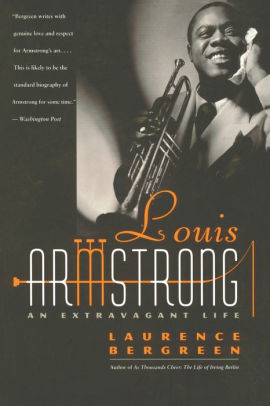 Louis Armstrong An Extravagant Life By Laurence Bergreen Paperback Barnes Noble