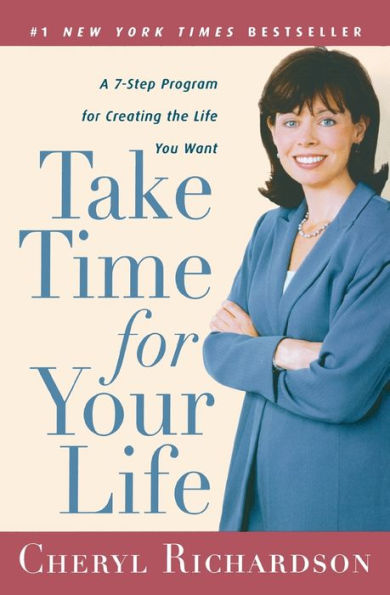 Take Time for Your Life: A 7-Step Program Creating the Life You Want