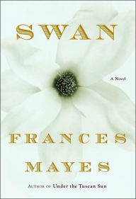 Title: Swan: A Novel, Author: Frances Mayes