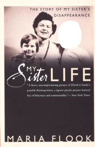 Title: My Sister Life: The Story of My Sister's Disappearance, Author: Maria Flook