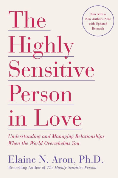 The Highly Sensitive Person in Love: Understanding and Managing Relationships When the World Overwhelms You