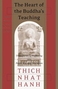 Title: The Heart of the Buddha's Teaching: Transforming Suffering into Peace, Joy, and Liberation, Author: Thich Nhat Hanh