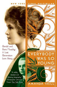 Title: Everybody Was So Young: Gerald and Sara Murphy: A Lost Generation Love Story, Author: Amanda Vaill
