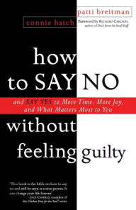 Title: How to Say No Without Feeling Guilty: And Say Yes to More Time, and What Matters Most to You, Author: Patti Breitman