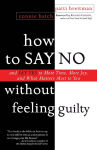 Alternative view 1 of How to Say No Without Feeling Guilty: And Say Yes to More Time, and What Matters Most to You
