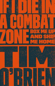 Title: If I Die in a Combat Zone: Box Me up and Ship Me Home, Author: Tim O'Brien