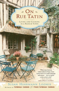Title: On Rue Tatin: Living and Cooking in a French Town, Author: Susan Herrmann Loomis