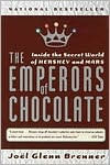 Title: The Emperors of Chocolate: Inside the Secret World of Hershey and Mars, Author: Joel Glenn Brenner