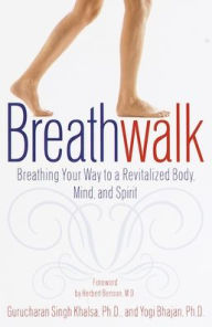Title: Breathwalk: Breathing Your Way to a Revitalized Body, Mind and Spirit, Author: Gurucharan Singh Khalsa Ph.D.