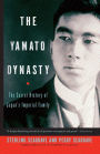 The Yamato Dynasty: The Secret History of Japan's Imperial Family