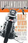 Outlaw Machine: Harley-Davidson and the Search for the American Soul