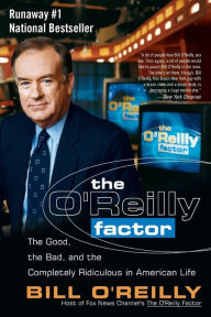 Title: The O'Reilly Factor: The Good, the Bad, and the Completely Ridiculous in American Life, Author: Bill O'Reilly