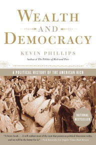 Title: Wealth and Democracy: A Political History of the American Rich, Author: Kevin Phillips