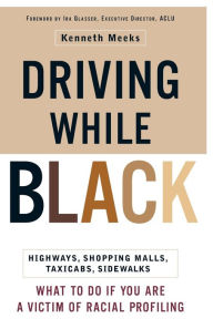 Title: Driving While Black: Highways, Shopping Malls, Taxi Cabs, Sidewalks: How to Fight Back if You Are a Victim of Racial Profiling, Author: Kenneth Meeks