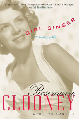 Girl Singer: An Autobiography by Rosemary Clooney, Joan Barthel ...