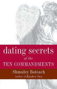 Title: Dating Secrets of the Ten Commandments, Author: Shmuley Boteach